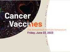 Cancer Vaccines, 21st Annual Koch Institute Symposium, Friday, June 23, 2023